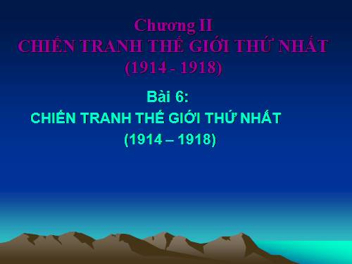 Bài 6. Chiến tranh thế giới thứ nhất (1914 - 1918)