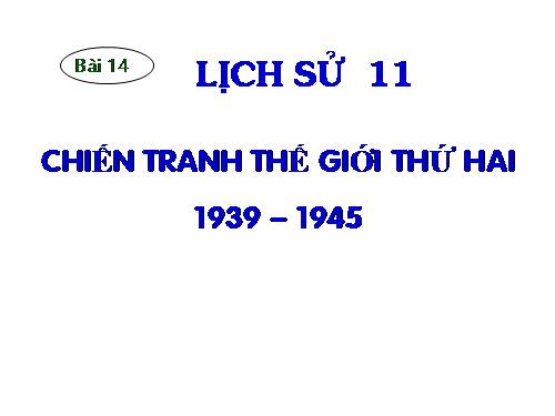 Bài 17. Chiến tranh thế giới thứ hai (1939- 1945)