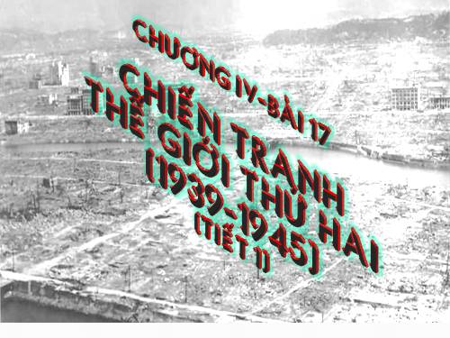 Bài 17. Chiến tranh thế giới thứ hai (1939- 1945)