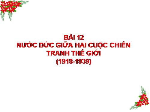 Bài 12. Nước Đức giữa hai cuộc chiến tranh thế giới (1918 - 1939)