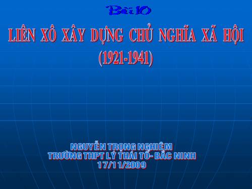 Bài 10. Liên Xô xây dựng chủ nghĩa xã hội (1921 - 1941)