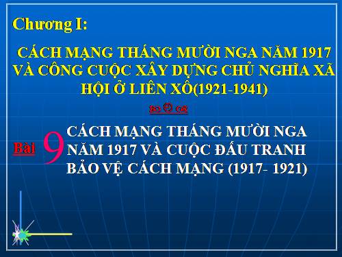 Bài 9. Cách mạng tháng Mười Nga năm 1917 và cuộc đấu tranh bảo vệ cách mạng (1917 - 1921)