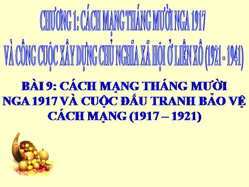 Bài 9. Cách mạng tháng Mười Nga năm 1917 và cuộc đấu tranh bảo vệ cách mạng (1917 - 1921)