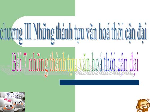 Bài 7. Những thành tựu văn hoá thời cận đại