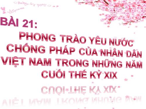 Bài 21. Phong trào yêu nước chống Pháp của nhân dân Việt Nam trong những năm cuối thế kỉ XIX