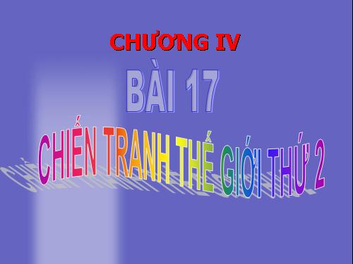 Bài 17. Chiến tranh thế giới thứ hai (1939- 1945)