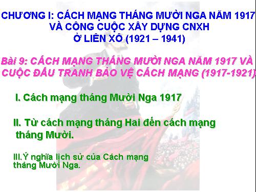 Bài 9. Cách mạng tháng Mười Nga năm 1917 và cuộc đấu tranh bảo vệ cách mạng (1917 - 1921)