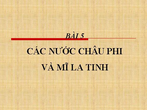 Bài 5. Châu Phi và khu vực Mĩ Latinh (Thế kỉ XIX - đầu thế kỉ XX)