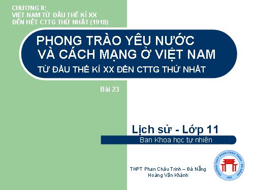 Bài 23. Phong trào yêu nước và cách mạng ở Việt Nam từ đầu thế kỉ XX đến Chiến tranh thế giới thứ nhất (1914)