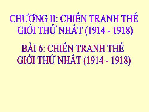 Bài 6. Chiến tranh thế giới thứ nhất (1914 - 1918)