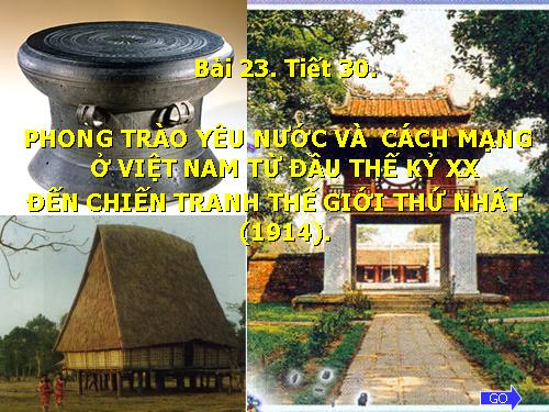 Bài 23. Phong trào yêu nước và cách mạng ở Việt Nam từ đầu thế kỉ XX đến Chiến tranh thế giới thứ nhất (1914)