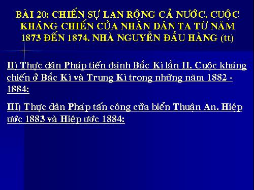 Bài 20 : Chiến sự lan rộng cả nước. Cuộc kháng chiến của nhân dân ta từ 1873-1884.Nhà Nguyễn đầu hàng
