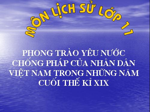 Bài 21. Phong trào yêu nước chống Pháp của nhân dân Việt Nam trong những năm cuối thế kỉ XIX