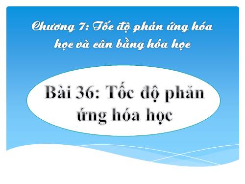 Bài 36. Tốc độ phản ứng hoá học