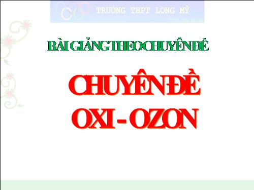 Chuyên đề oxi - ozon