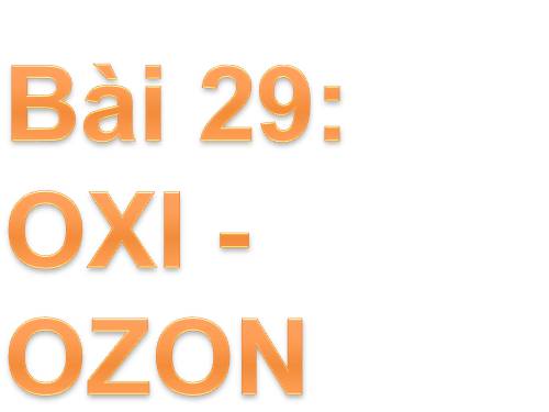 Bài 29. Oxi - Ozon