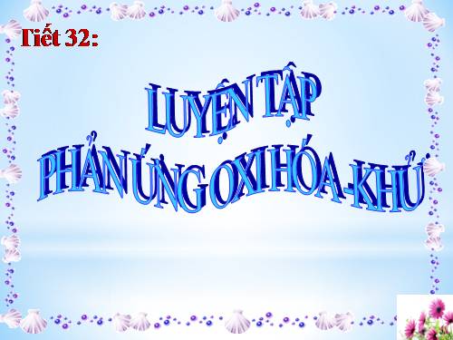 Bài 19. Luyện tập: Phản ứng oxi hoá - khử