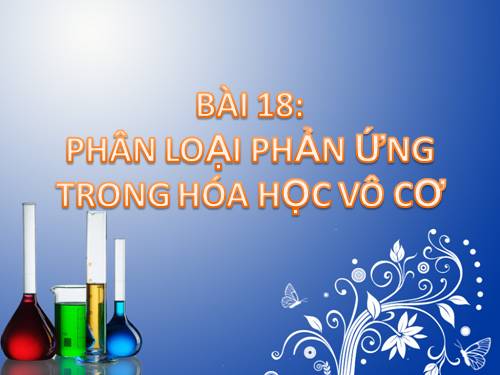 Bài 18. Phân loại phản ứng trong hoá học vô cơ