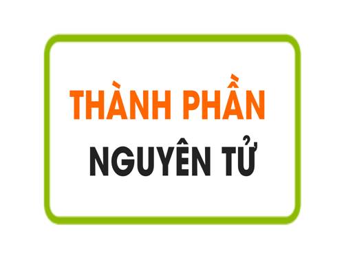 Bài 1. Thành phần nguyên tử