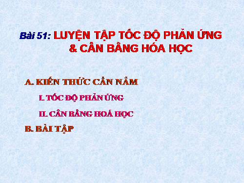 Bài 39. Luyện tập: Tốc độ phản ứng và cân bằng hoá học