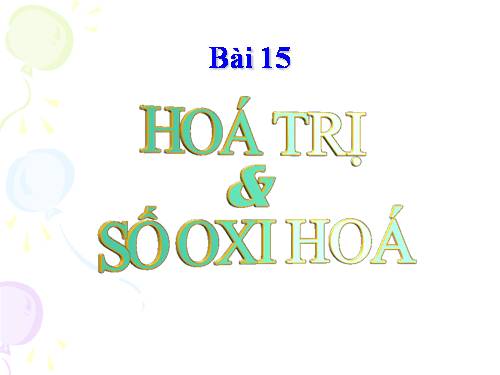 Bài 15. Hoá trị và số oxi hoá