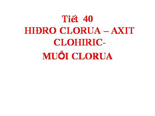 Bài 23. Hiđro clorua - Axit clohiđric và muối clorua