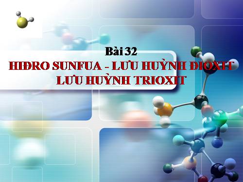 Bài 32. Hiđro sunfua - Lưu huỳnh đioxit