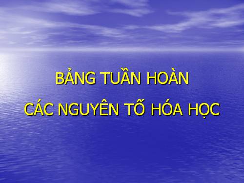 Bài 7. Bảng tuần hoàn các nguyên tố hoá học