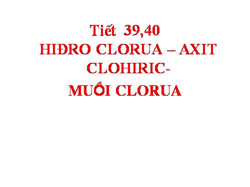 Bài 23. Hiđro clorua - Axit clohiđric và muối clorua