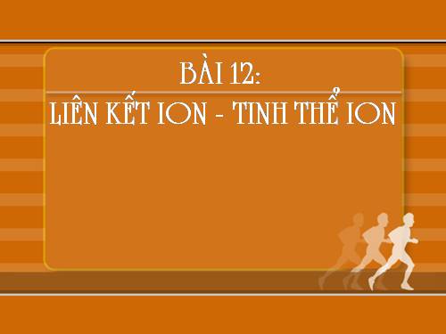 Bài 12. Liên kết ion - Tinh thể ion