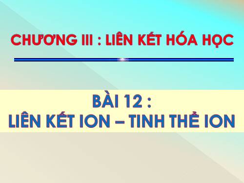 Bài 12. Liên kết ion - Tinh thể ion