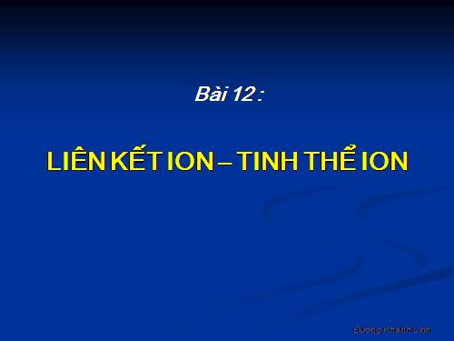 Bài 12. Liên kết ion - Tinh thể ion