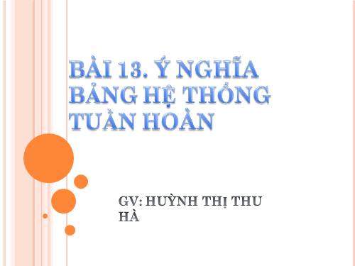 Bài 10. Ý nghĩa của bảng tuần hoàn các nguyên tố hoá học