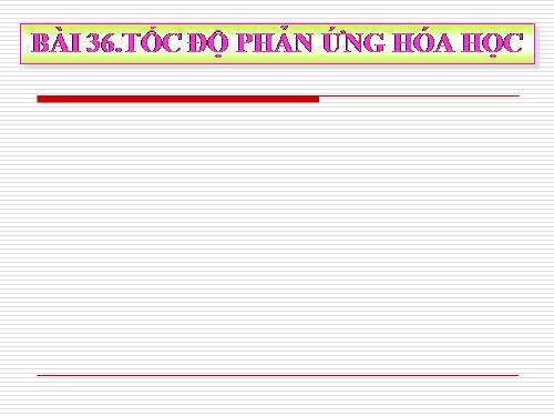 Bài 36. Tốc độ phản ứng hoá học