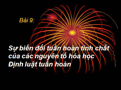 Bài 9. Sự biến đổi tuần hoàn tính chất của các nguyên tố hoá học. Định luật tuần hoàn