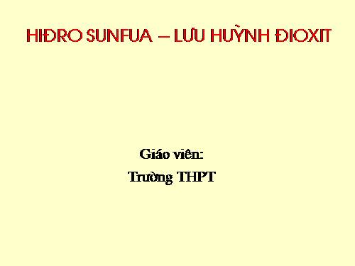 Bài 32. Hiđro sunfua - Lưu huỳnh đioxit