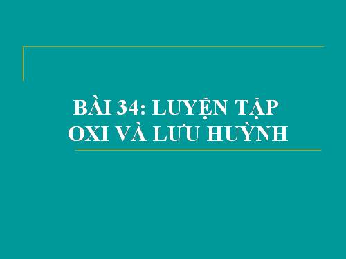 Bài 34. Luyện tập: Oxi và lưu huỳnh