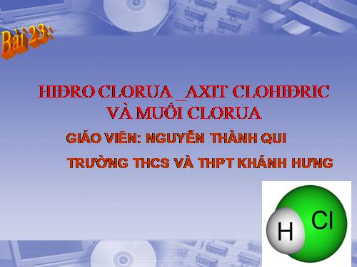 Bài 23. Hiđro clorua - Axit clohiđric và muối clorua