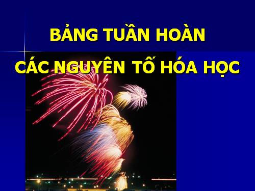 Bài 7. Bảng tuần hoàn các nguyên tố hoá học