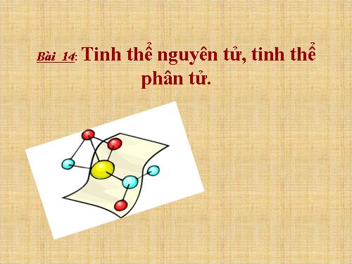 Bài 14. Tinh thể nguyên tử và tinh thể phân tử