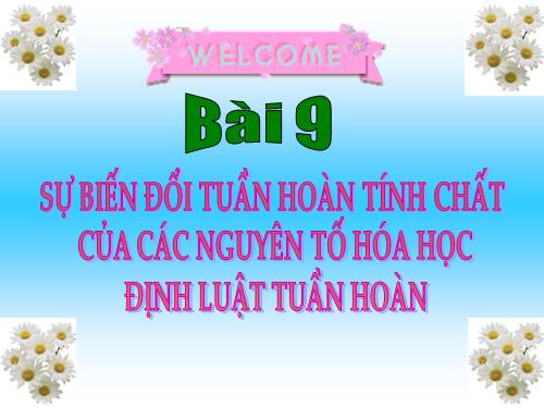 Bài 9. Sự biến đổi tuần hoàn tính chất của các nguyên tố hoá học. Định luật tuần hoàn