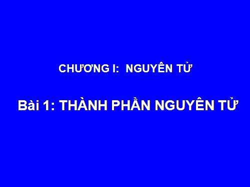 Bài 1. Thành phần nguyên tử