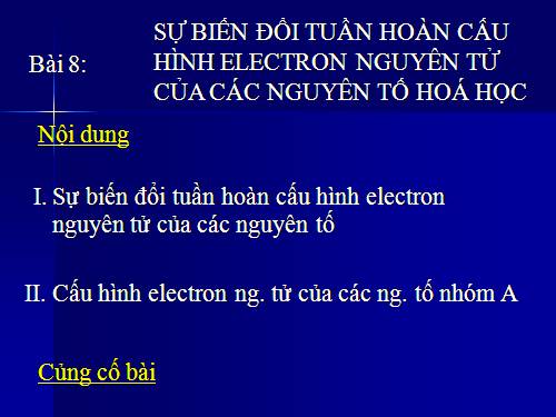 Bài 8. Sự biến đổi tuần hoàn cấu hình electron nguyên tử của các nguyên tố hoá học