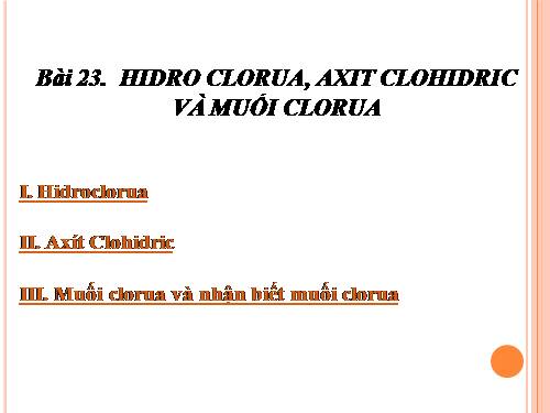 Bài 23. Hiđro clorua - Axit clohiđric và muối clorua