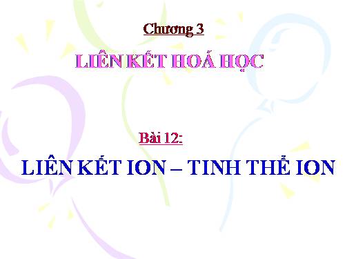 Bài 12. Liên kết ion - Tinh thể ion