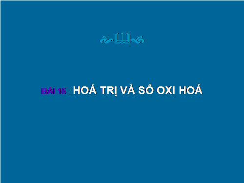 Bài 15. Hoá trị và số oxi hoá