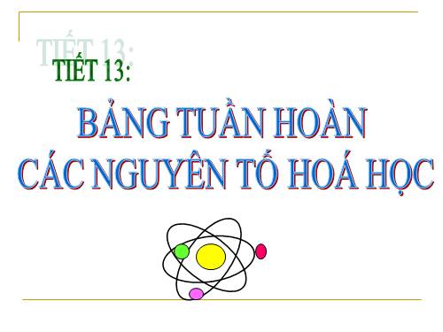 Bài 7. Bảng tuần hoàn các nguyên tố hoá học