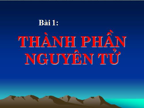 Bài 1. Thành phần nguyên tử