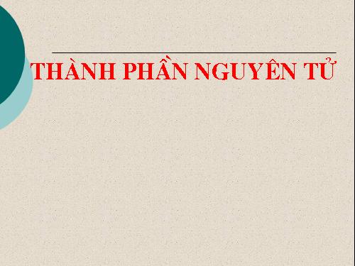 Bài 1. Thành phần nguyên tử