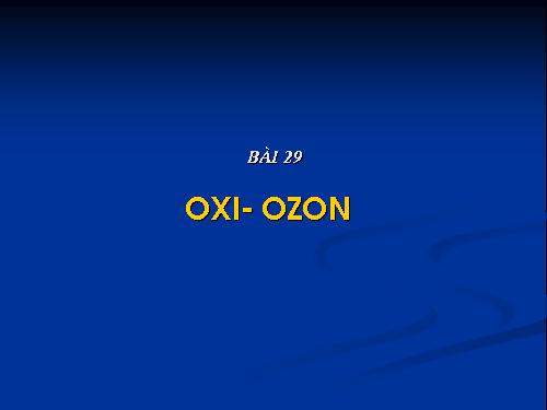 Bài 29. Oxi - Ozon